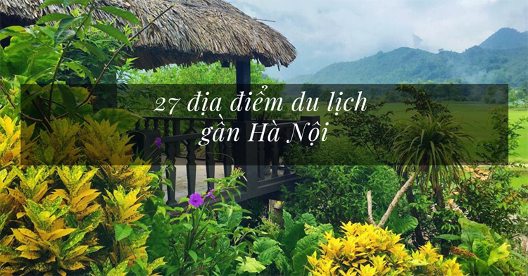 Địa điểm du lịch gần Hà Nội