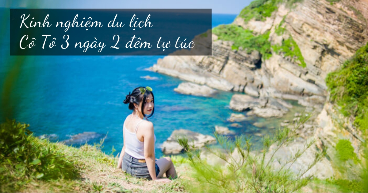 Kinh nghiệm du lịch Cô Tô 3 ngày 2 đêm tự túc